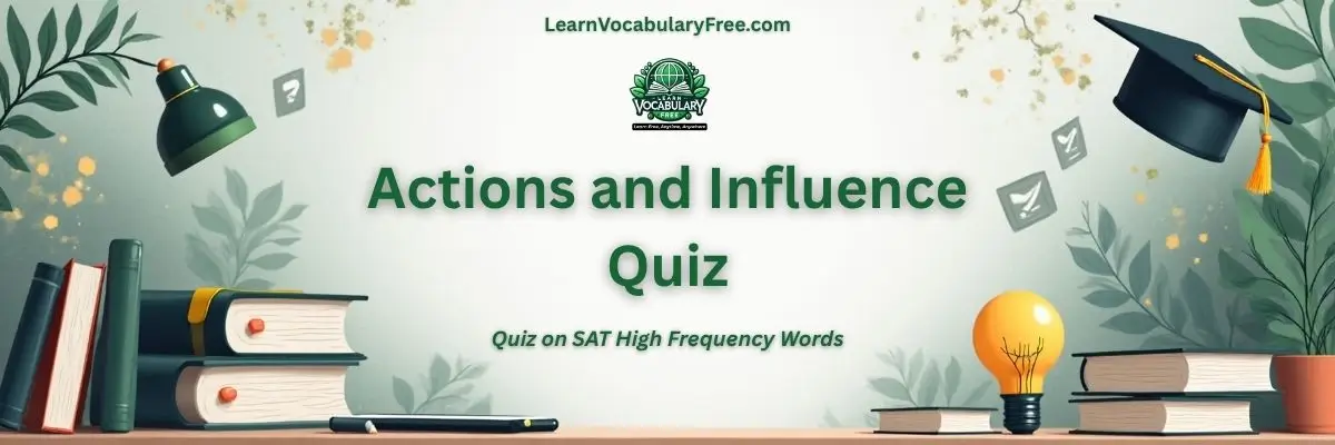Actions and Influence Vocabulary Quiz hero banner for SAT high frequency words with books, study desk, and LearnVocabularyFree.com academic design.