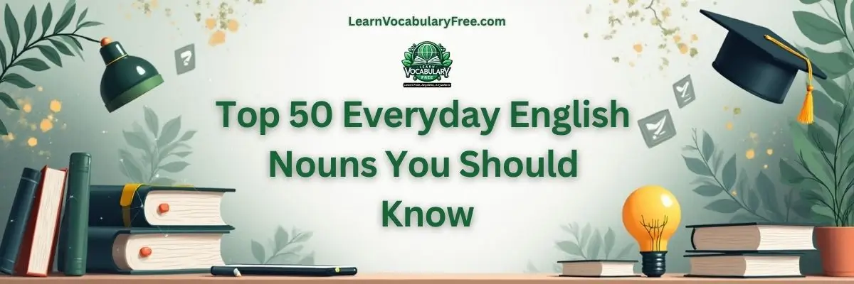 Top 50 everyday English nouns you should know hero banner for everyday vocabulary learning by LearnVocabularyFree